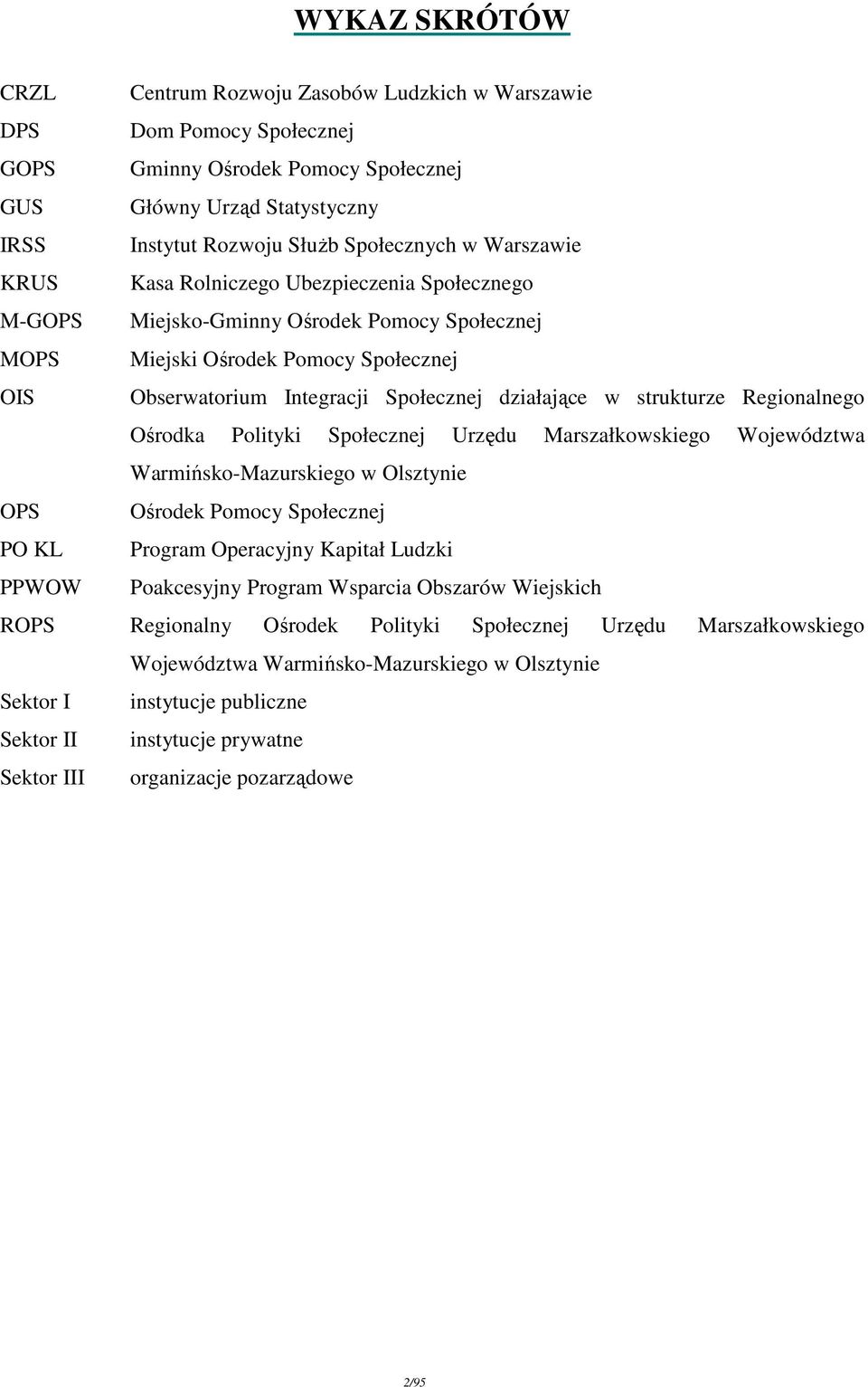 strukturze Regionalnego Ośrodka Polityki Społecznej Urzędu Marszałkowskiego Województwa Warmińsko-Mazurskiego w Olsztynie OPS Ośrodek Pomocy Społecznej PO KL Program Operacyjny Kapitał Ludzki PPWOW