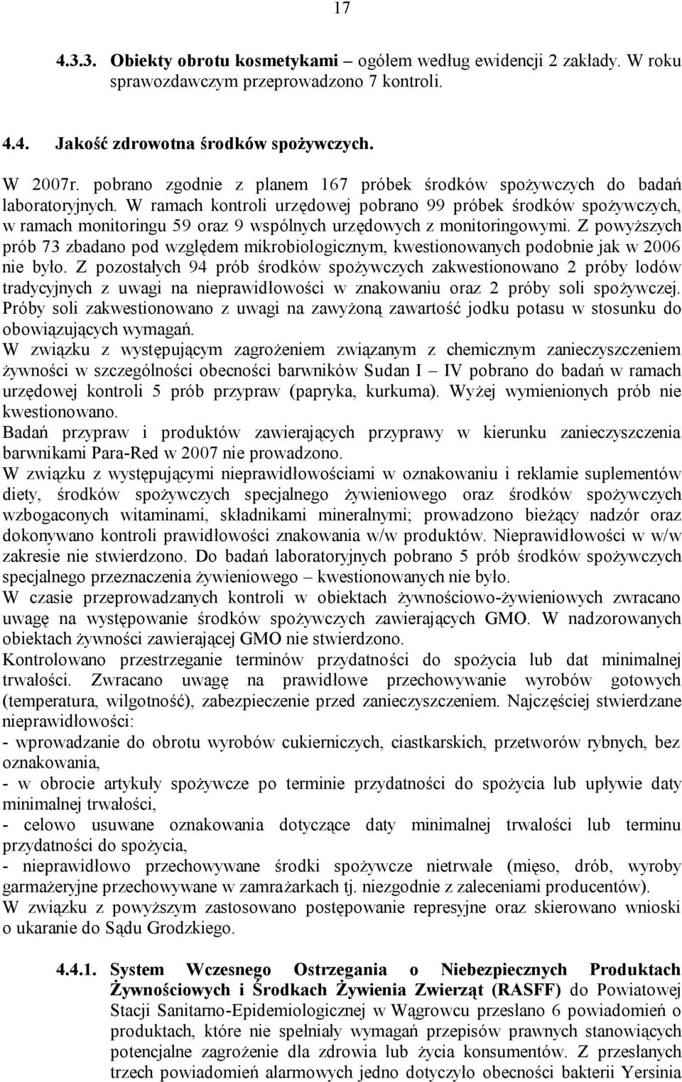 W ramach kontroli urzędowej pobrano 99 próbek środków spożywczych, w ramach monitoringu 59 oraz 9 wspólnych urzędowych z monitoringowymi.