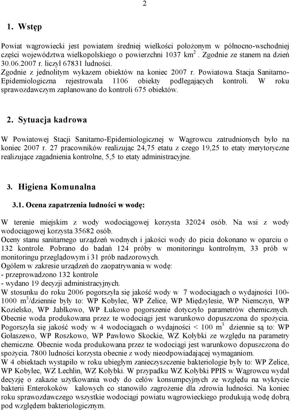 W roku sprawozdawczym zaplanowano do kontroli 675 obiektów. 2. Sytuacja kadrowa W Powiatowej Stacji Sanitarno-Epidemiologicznej w Wągrowcu zatrudnionych było na koniec 2007 r.