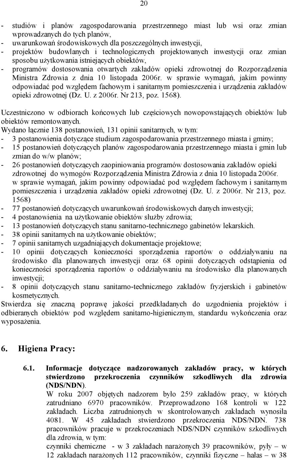 dnia 10 listopada 2006r. w sprawie wymagań, jakim powinny odpowiadać pod względem fachowym i sanitarnym pomieszczenia i urządzenia zakładów opieki zdrowotnej (Dz. U. z 2006r. Nr 213, poz. 1568).