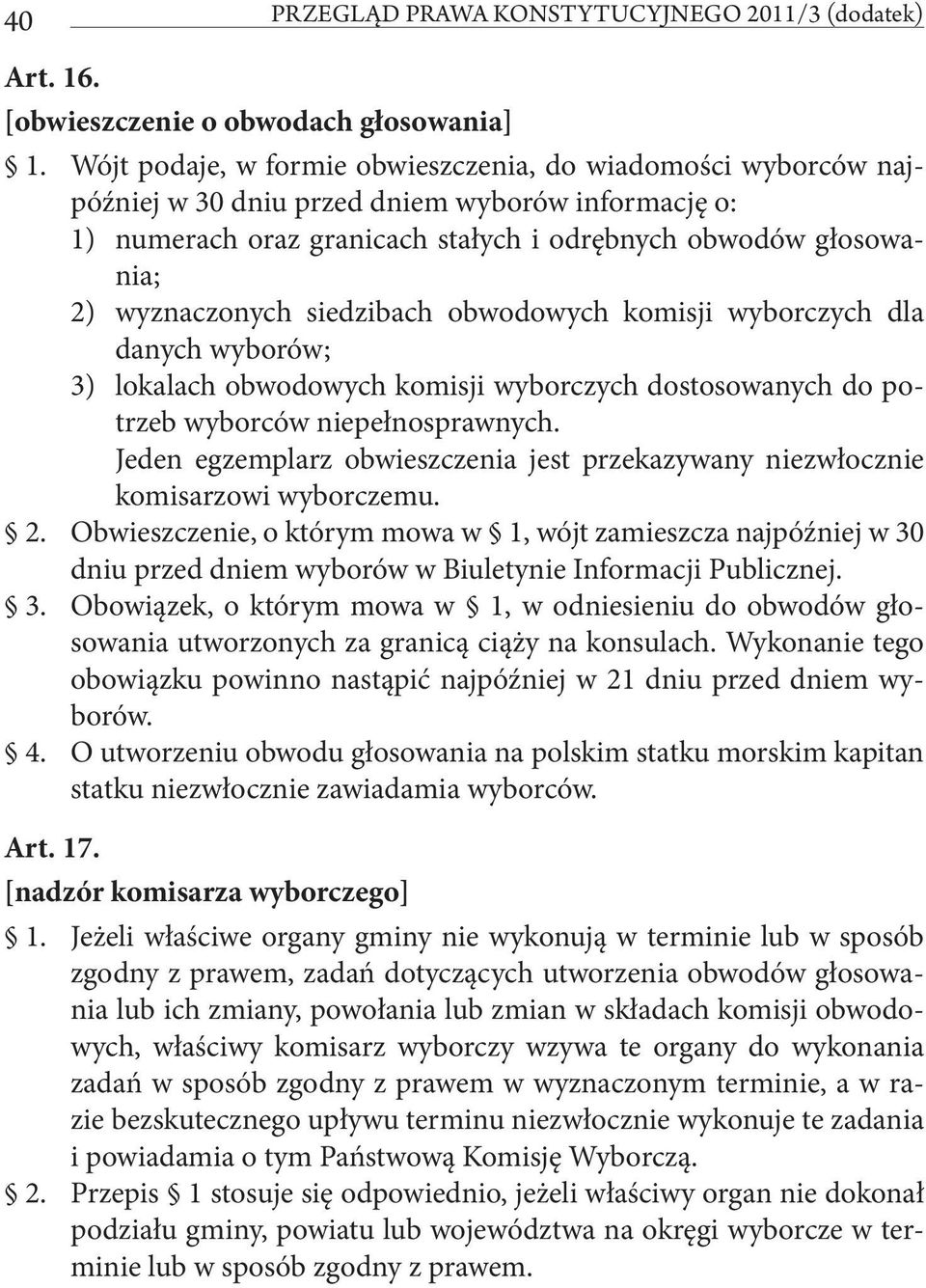 siedzibach obwodowych komisji wyborczych dla danych wyborów; 3) lokalach obwodowych komisji wyborczych dostosowanych do potrzeb wyborców niepełnosprawnych.