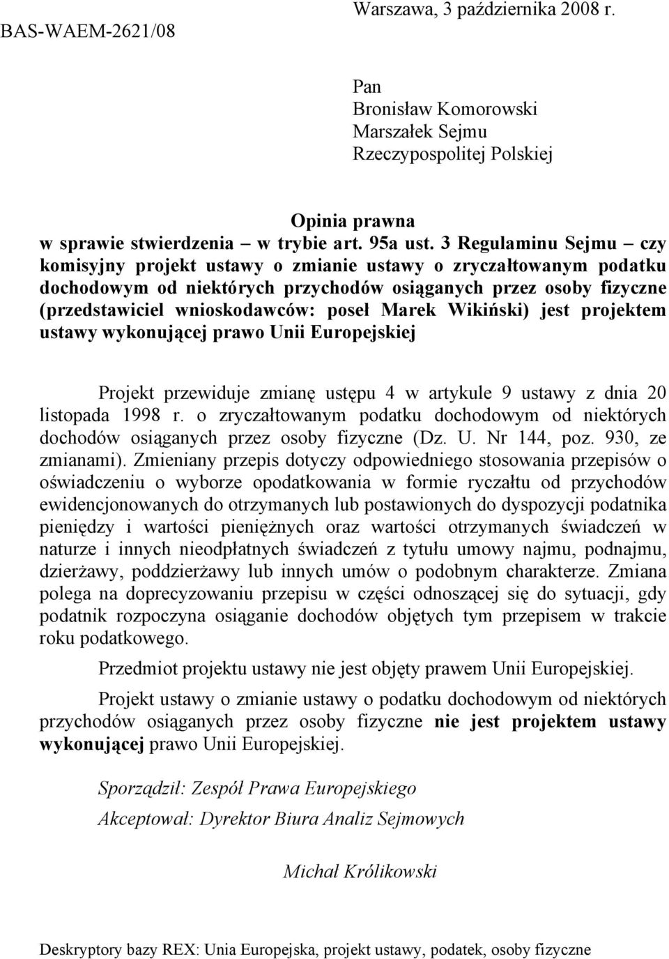 Marek Wikiński) jest projektem ustawy wykonującej prawo Unii Europejskiej Projekt przewiduje zmian ustpu 4 w artykule 9 ustawy z dnia 20 listopada 1998 r.