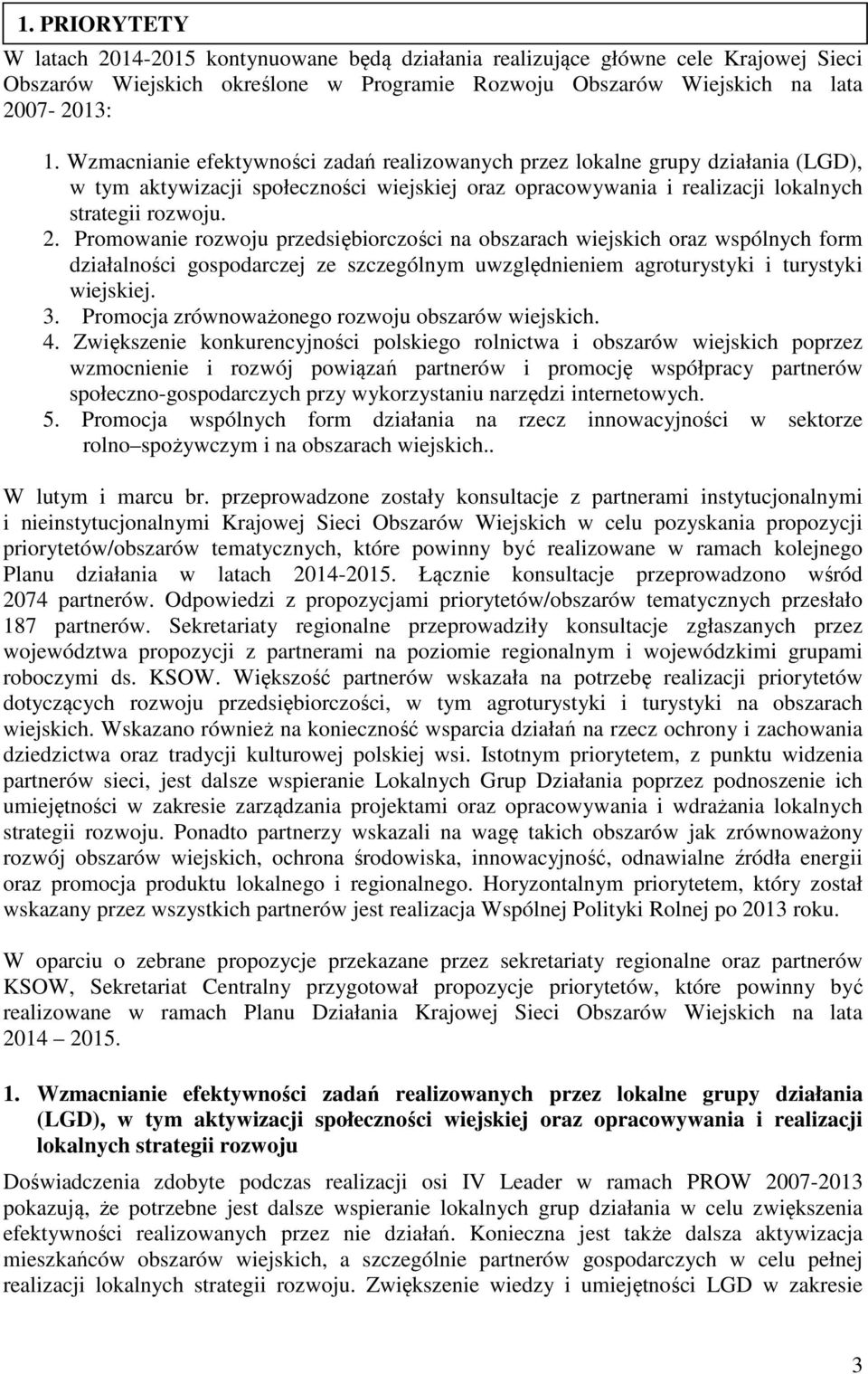 Promowanie rozwoju przedsiębiorczości na obszarach wiejskich oraz wspólnych form działalności gospodarczej ze szczególnym uwzględnieniem agroturystyki i turystyki wiejskiej. 3.