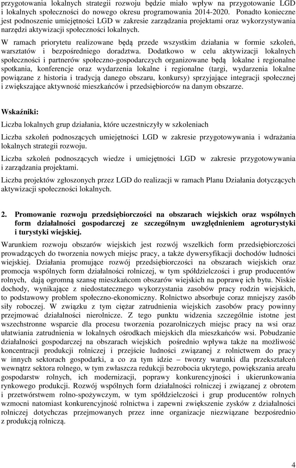 W ramach priorytetu realizowane będą przede wszystkim działania w formie szkoleń, warsztatów i bezpośredniego doradztwa.