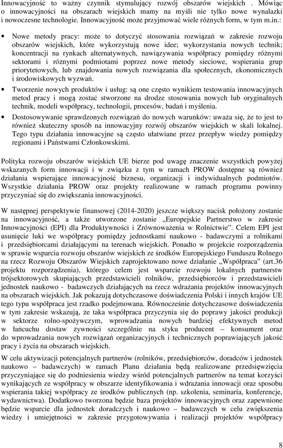 : Nowe metody pracy: może to dotyczyć stosowania rozwiązań w zakresie rozwoju obszarów wiejskich, które wykorzystują nowe idee; wykorzystania nowych technik; koncentracji na rynkach alternatywnych,