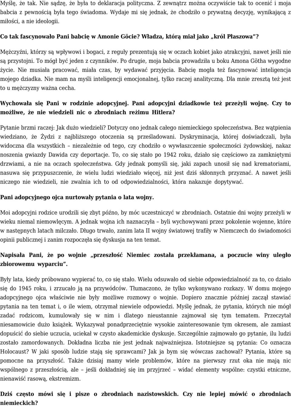 Mężczyźni, którzy są wpływowi i bogaci, z reguły prezentują się w oczach kobiet jako atrakcyjni, nawet jeśli nie są przystojni. To mógł być jeden z czynników.