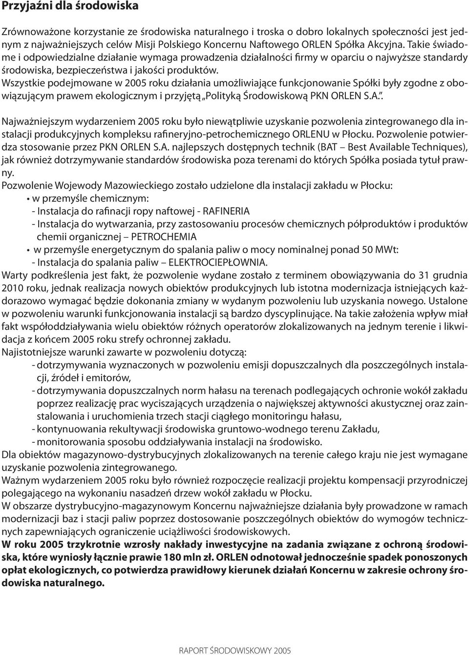 Wszystkie podejmowane w 2005 roku działania umożliwiające funkcjonowanie Spółki były zgodne z obowiązującym prawem ekologicznym i przyjętą Polityką Środowiskową PKN ORLEN S.A.