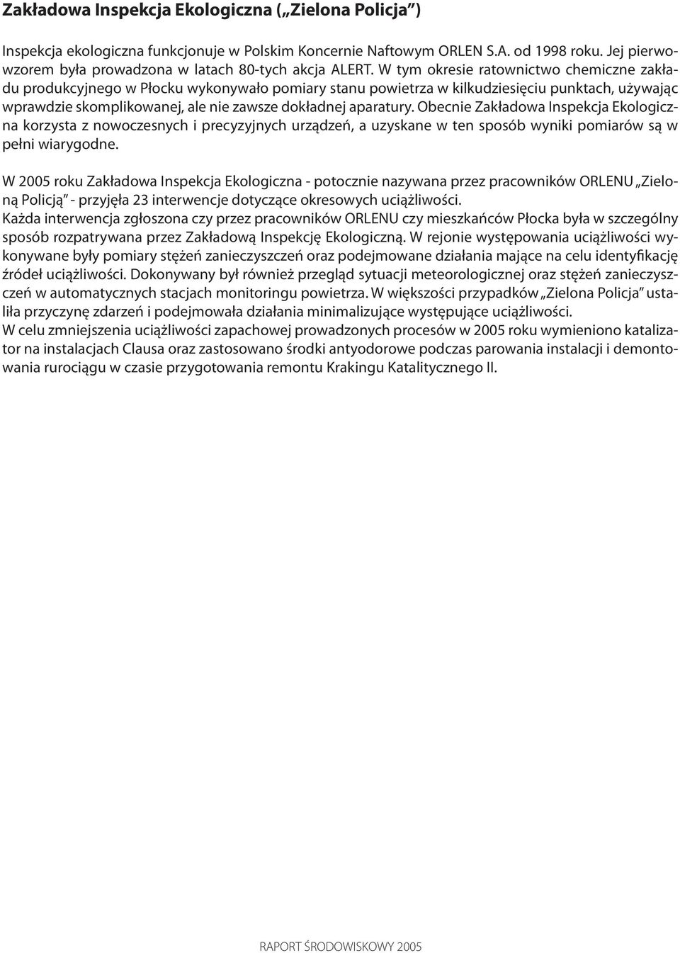 W tym okresie ratownictwo chemiczne zakładu produkcyjnego w Płocku wykonywało pomiary stanu powietrza w kilkudziesięciu punktach, używając wprawdzie skomplikowanej, ale nie zawsze dokładnej aparatury.