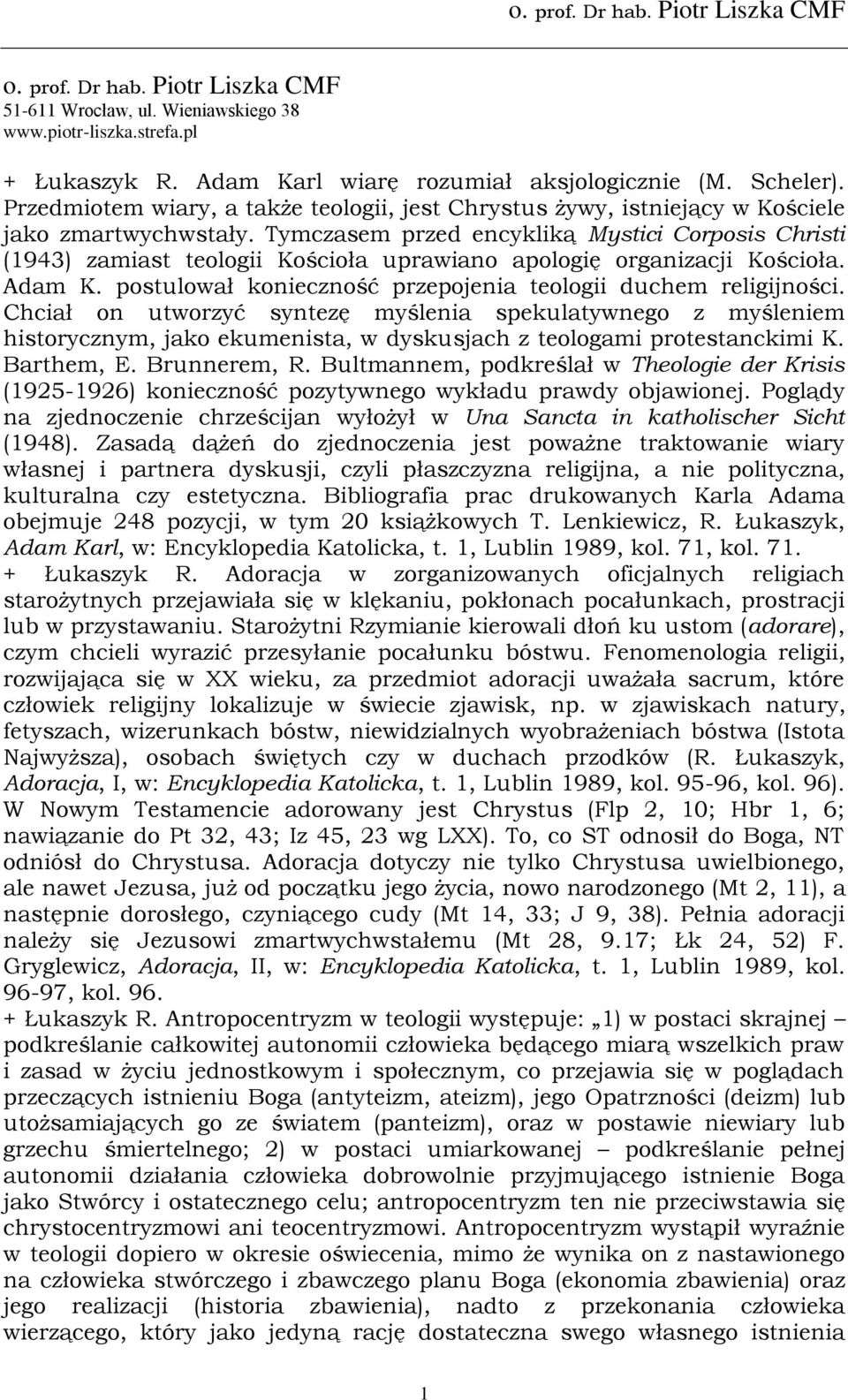 Tymczasem przed encykliką Mystici Corposis Christi (1943) zamiast teologii Kościoła uprawiano apologię organizacji Kościoła. Adam K. postulował konieczność przepojenia teologii duchem religijności.