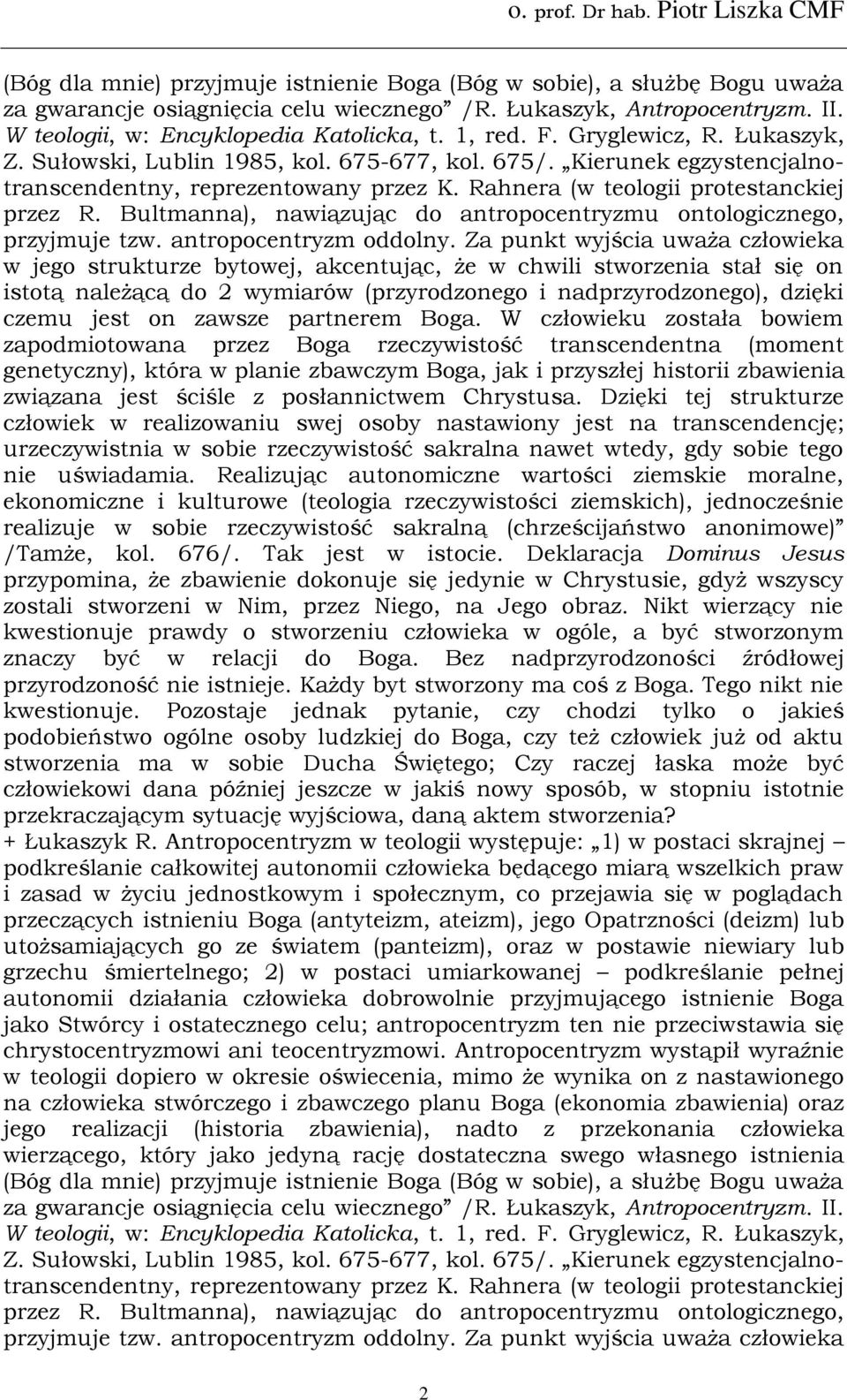 Bultmanna), nawiązując do antropocentryzmu ontologicznego, przyjmuje tzw. antropocentryzm oddolny.