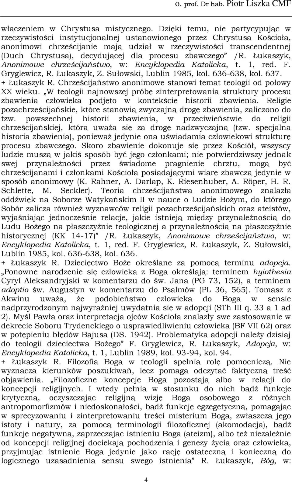 decydującej dla procesu zbawczego /R. Łukaszyk, Anonimowe chrześcijaństwo, w: Encyklopedia Katolicka, t. 1, red. F. Gryglewicz, R. Łukaszyk, Z. Sułowski, Lublin 1985, kol. 636-638, kol. 637.