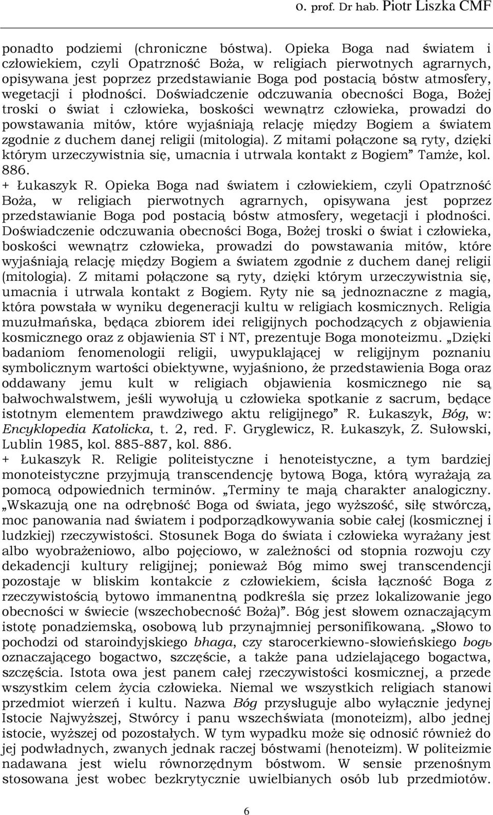 Doświadczenie odczuwania obecności Boga, Bożej troski o świat i człowieka, boskości wewnątrz człowieka, prowadzi do powstawania mitów, które wyjaśniają relację między Bogiem a światem zgodnie z