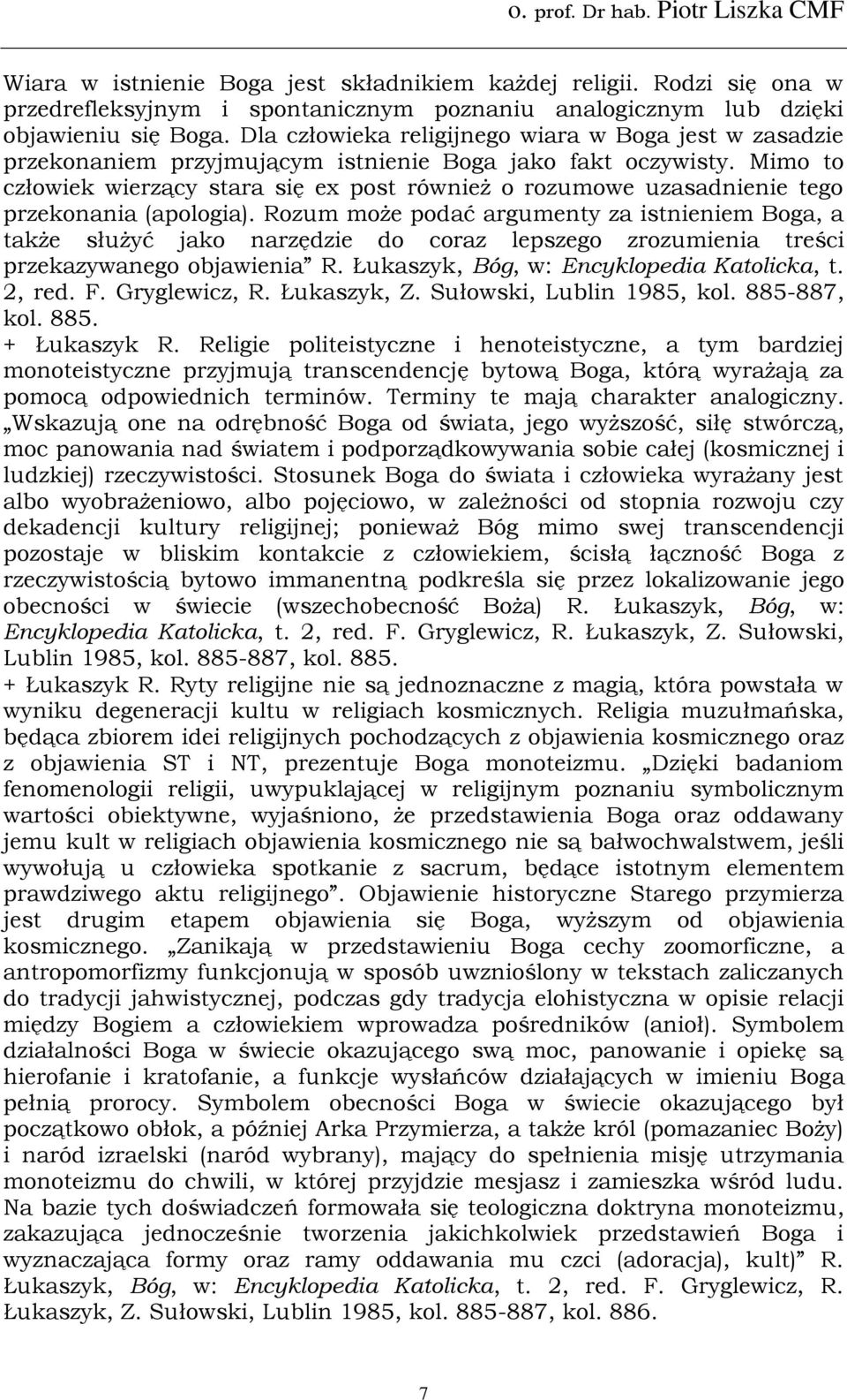 Mimo to człowiek wierzący stara się ex post również o rozumowe uzasadnienie tego przekonania (apologia).