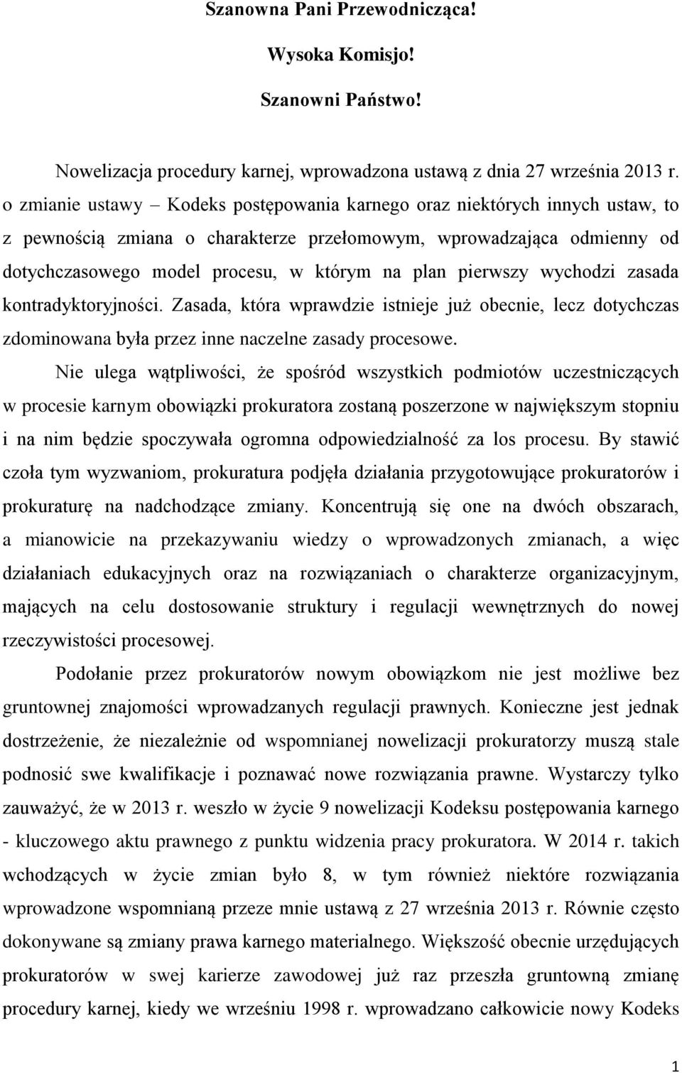 pierwszy wychodzi zasada kontradyktoryjności. Zasada, która wprawdzie istnieje już obecnie, lecz dotychczas zdominowana była przez inne naczelne zasady procesowe.