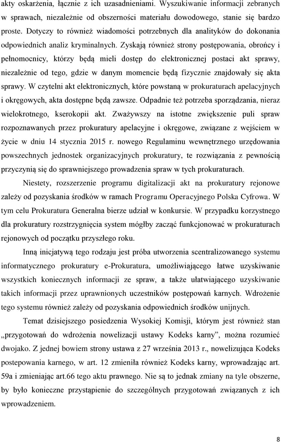 Zyskają również strony postępowania, obrońcy i pełnomocnicy, którzy będą mieli dostęp do elektronicznej postaci akt sprawy, niezależnie od tego, gdzie w danym momencie będą fizycznie znajdowały się