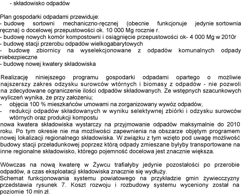 odpady niebezpieczne - budowę nowej kwatery składowiska Realizację niniejszego programu gospodarki odpadami opartego o możliwie najszerszy zakres odzysku surowców wtórnych i biomasy z odpadów - nie