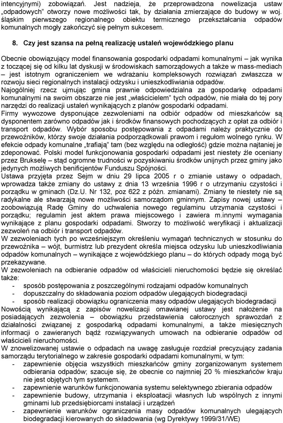 Czy jest szansa na pełną realizację ustaleń wojewódzkiego planu Obecnie obowiązujący model finansowania gospodarki odpadami komunalnymi jak wynika z toczącej się od kilku lat dyskusji w środowiskach