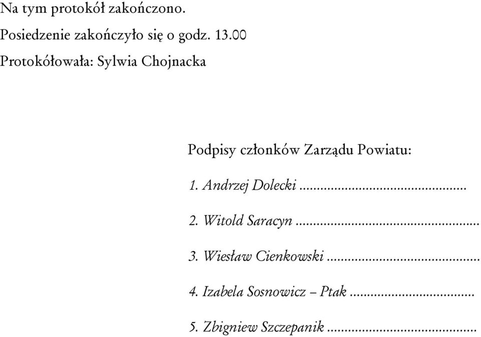 Powiatu: 1. Andrzej Dolecki... 2. Witold Saracyn... 3.