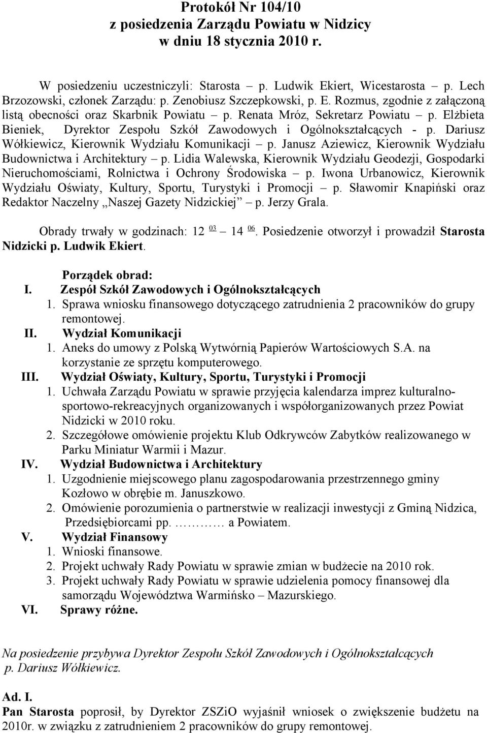 Elżbieta Bieniek, Dyrektor Zespołu Szkół Zawodowych i Ogólnokształcących - p. Dariusz Wółkiewicz, Kierownik Wydziału Komunikacji p. Janusz Aziewicz, Kierownik Wydziału Budownictwa i Architektury p.