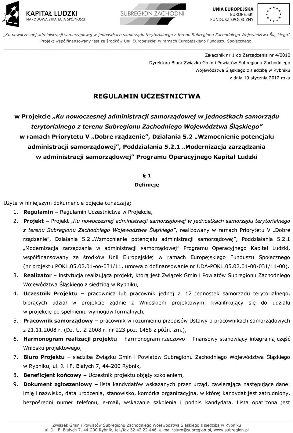 2 Wzmocnienie potencjału administracji samorządowej, Poddziałania 5.2.1 Modernizacja zarządzania w administracji samorządowej Programu Operacyjnego Kapitał Ludzki 1 Definicje Użyte w niniejszym dokumencie pojęcia oznaczają: 1.