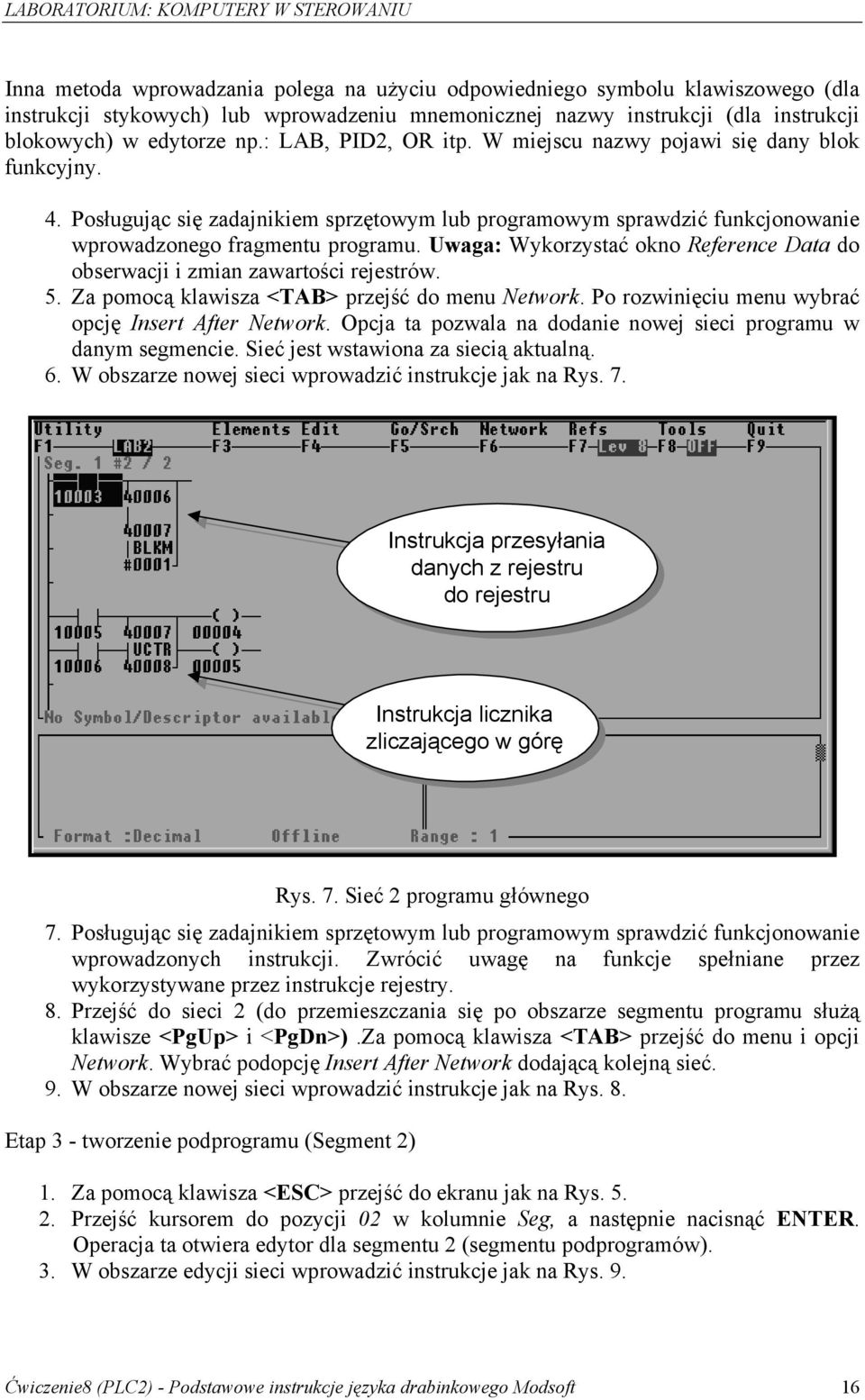 Uwaga: Wykorzystać okno Reference Data do obserwacji i zmian zawartości rejestrów. 5. Za pomocą klawisza <TAB> przejść do menu Network. Po rozwinięciu menu wybrać opcję Insert After Network.