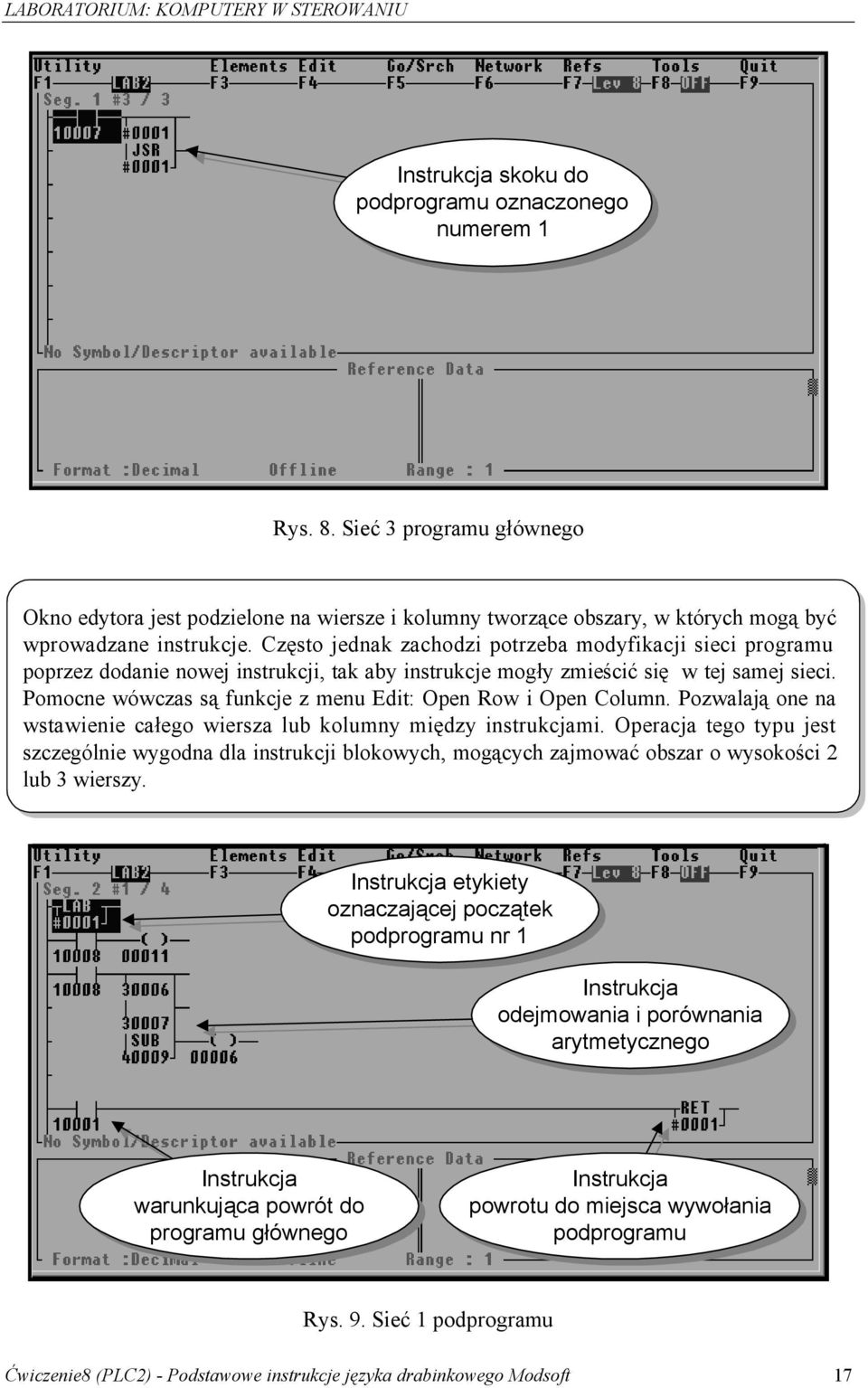 Pomocne wówczas są funkcje z menu Edit: Open Row i Open Column. Pozwalają one na wstawienie całego wiersza lub kolumny między instrukcjami.