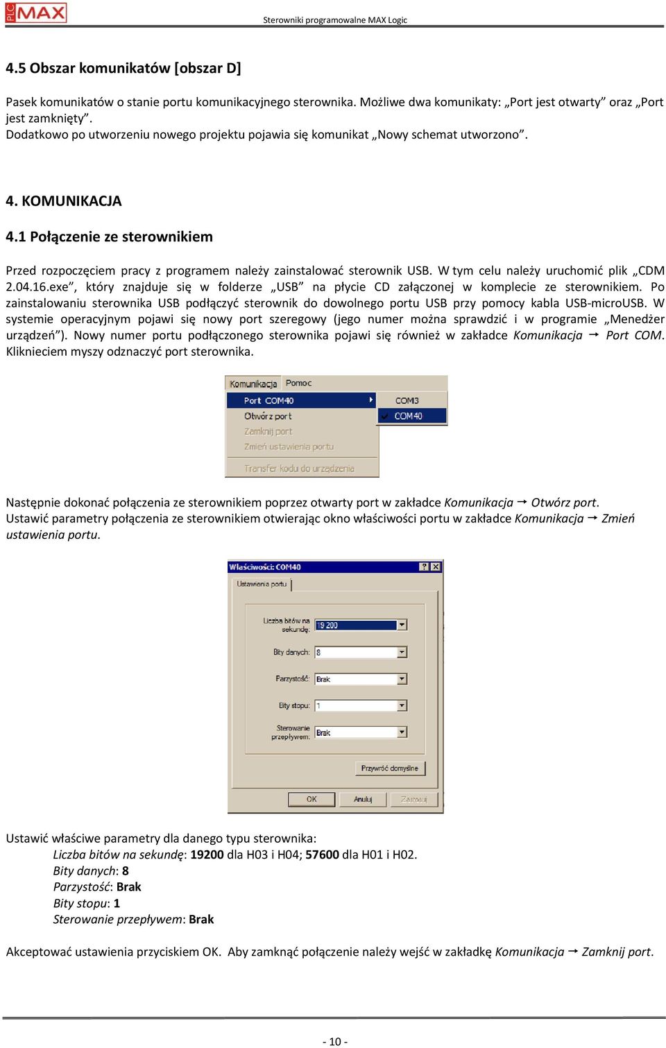 1 Połączenie ze sterownikiem Przed rozpoczęciem pracy z programem należy zainstalować sterownik USB. W tym celu należy uruchomić plik CDM 2.04.16.