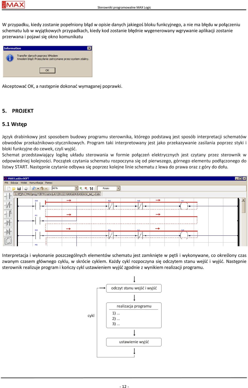 1 Wstęp Język drabinkowy jest sposobem budowy programu sterownika, którego podstawą jest sposób interpretacji schematów obwodów przekaźnikowo stycznikowych.