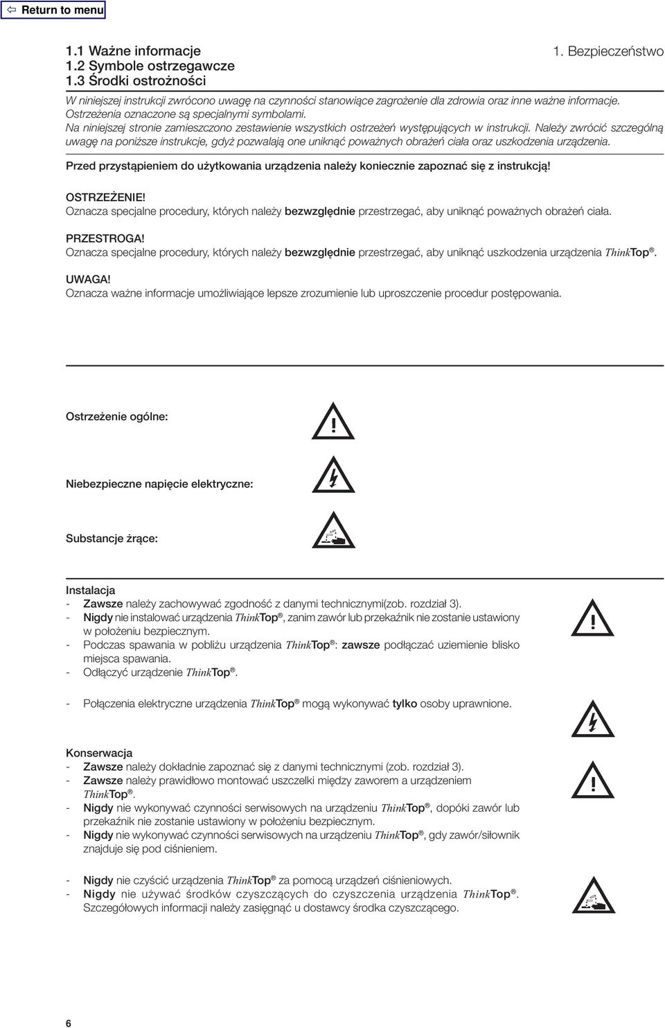 Należy zwrócić szczególną uwagę na poniższe instrukcje, gdyż pozwalają one uniknąć poważnych obrażeń ciała oraz uszkodzenia urządzenia.