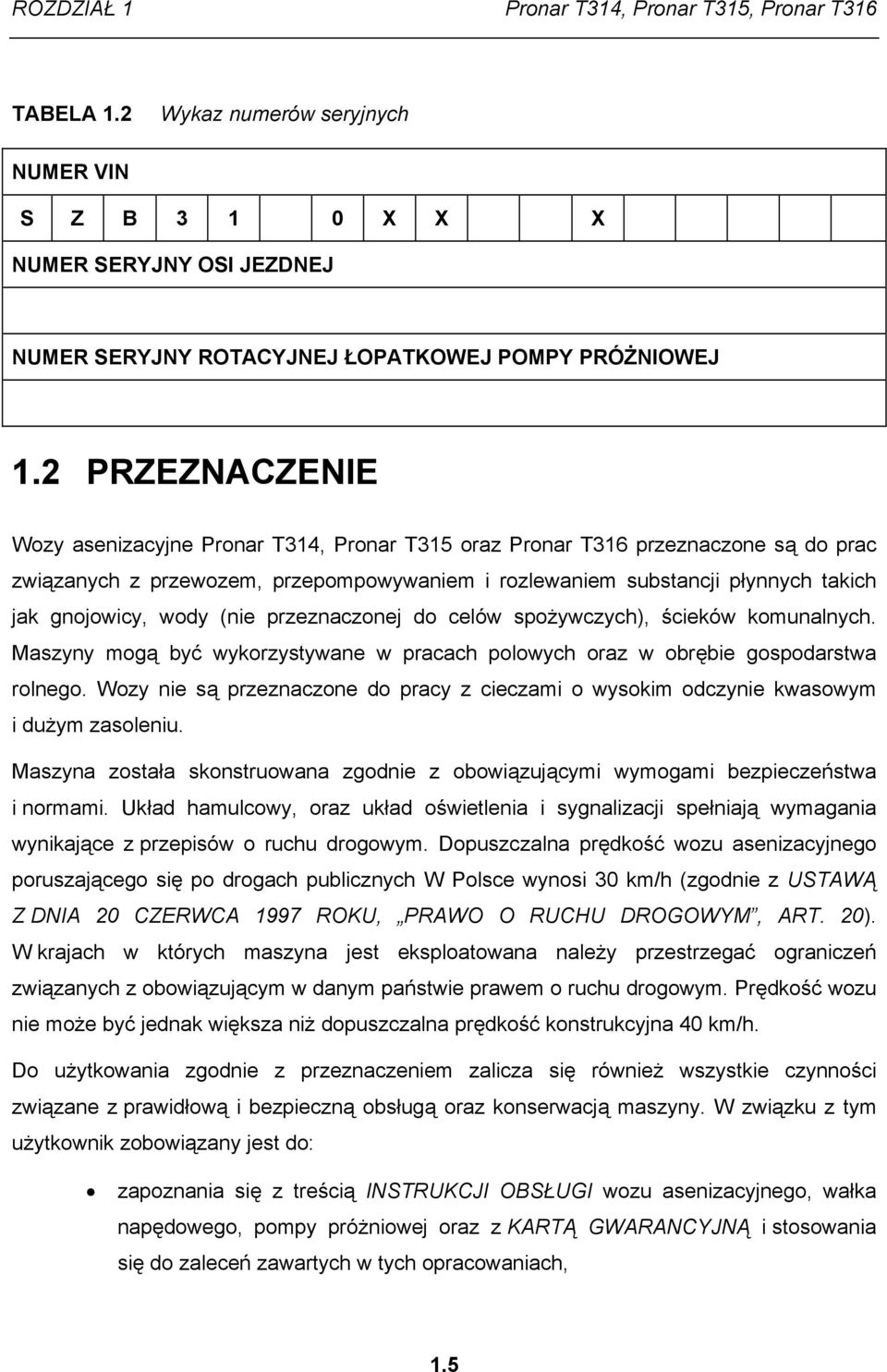 wody (nie przeznaczonej do celów spożywczych), ścieków komunalnych. Maszyny mogą być wykorzystywane w pracach polowych oraz w obrębie gospodarstwa rolnego.