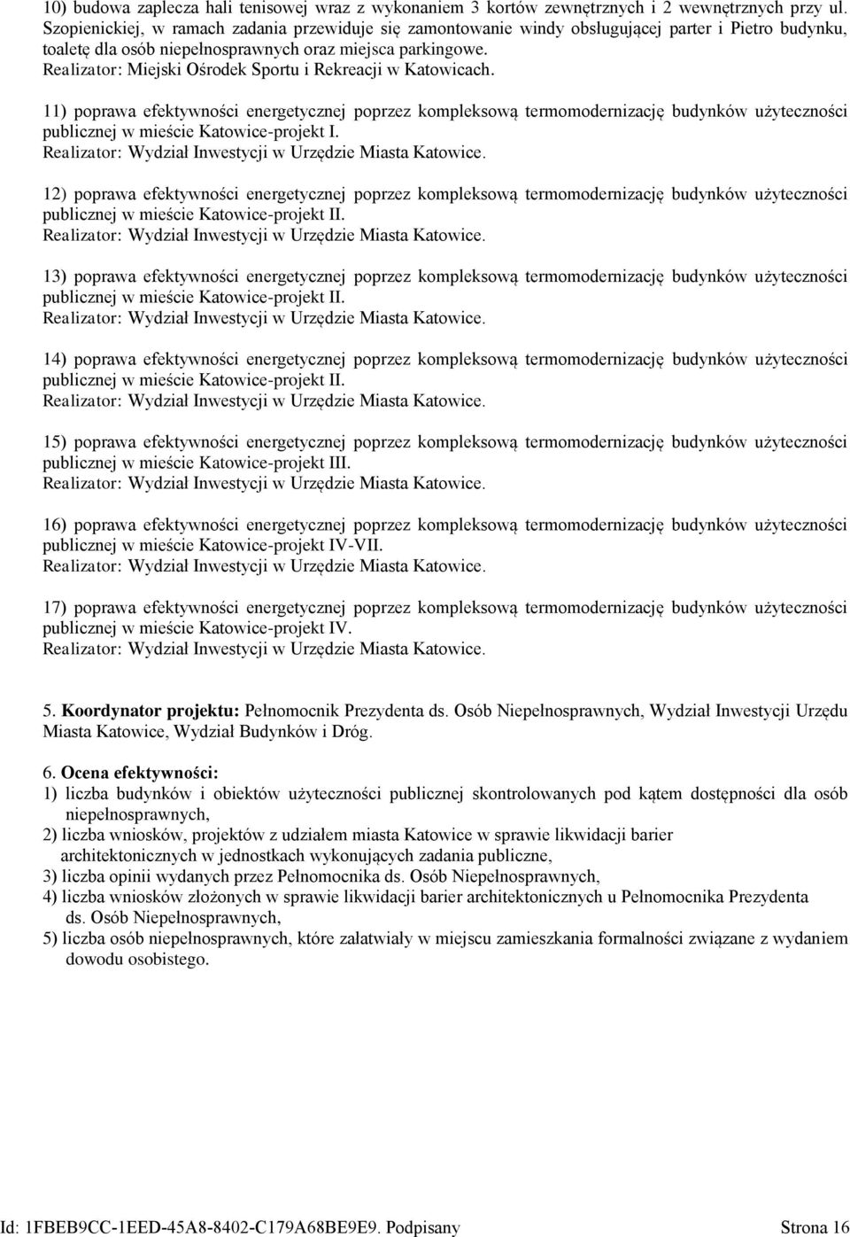 Realizator: Miejski Ośrodek Sportu i Rekreacji w Katowicach. 11) poprawa efektywności energetycznej poprzez kompleksową termomodernizację budynków użyteczności publicznej w mieście Katowice-projekt I.