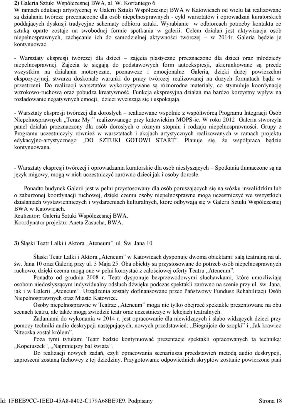 Korfantego 6 W ramach edukacji artystycznej w Galerii Sztuki Współczesnej BWA w Katowicach od wielu lat realizowane są działania twórcze przeznaczone dla osób niepełnosprawnych - cykl warsztatów i