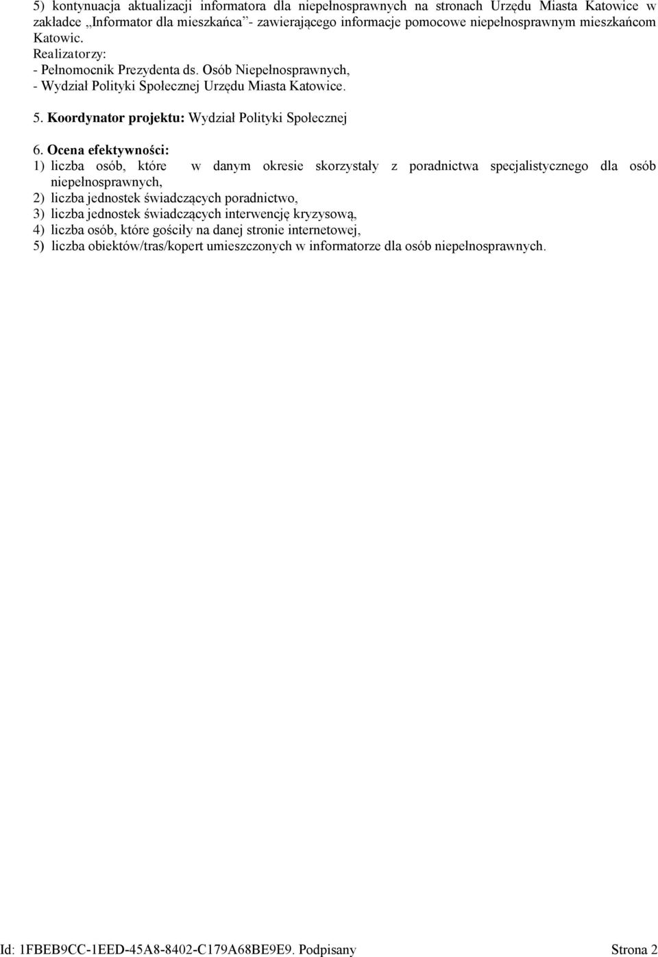 Ocena efektywności: 1) liczba osób, które w danym okresie skorzystały z poradnictwa specjalistycznego dla osób niepełnosprawnych, 2) liczba jednostek świadczących poradnictwo, 3) liczba jednostek