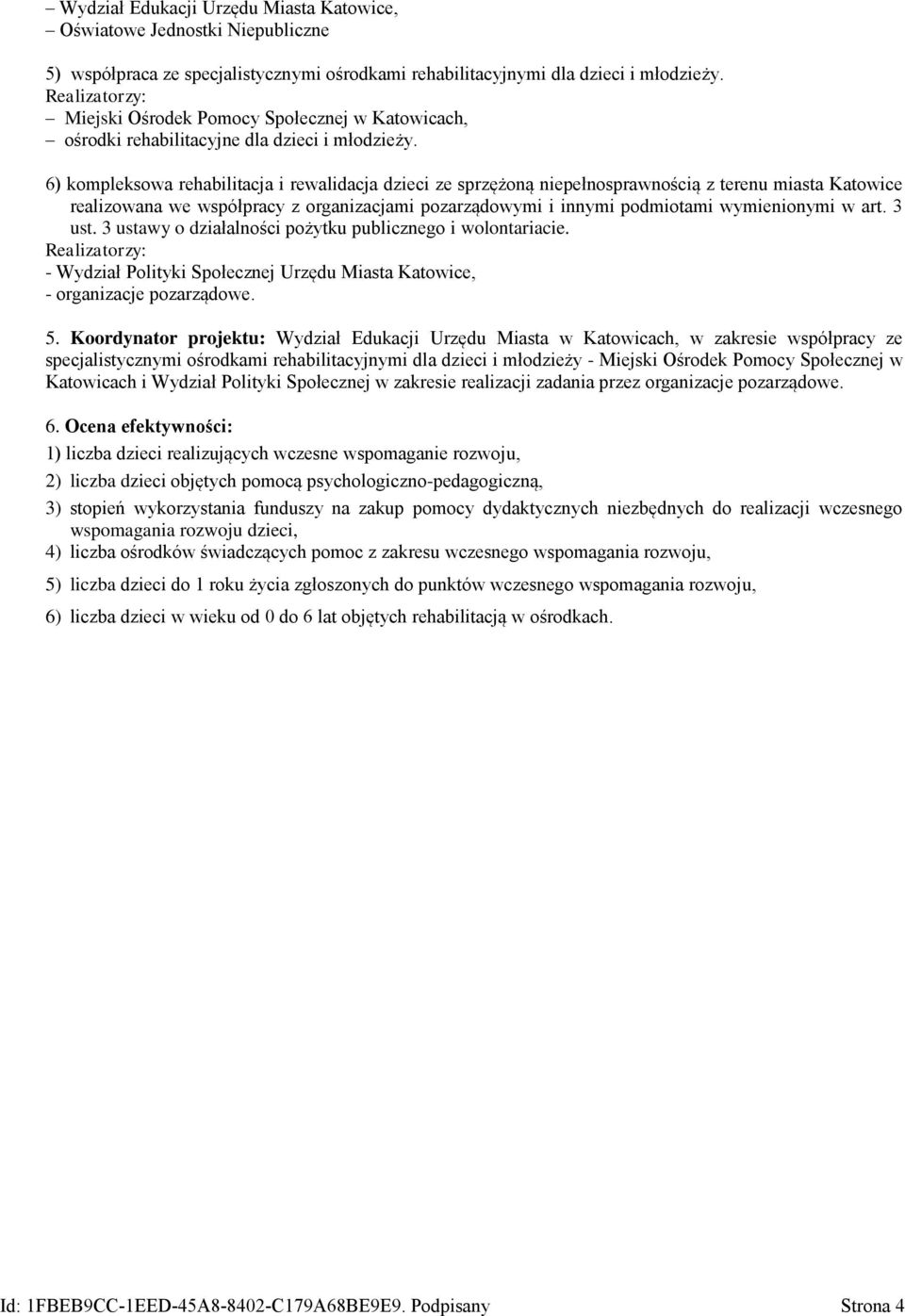 6) kompleksowa rehabilitacja i rewalidacja dzieci ze sprzężoną niepełnosprawnością z terenu miasta Katowice realizowana we współpracy z organizacjami pozarządowymi i innymi podmiotami wymienionymi w