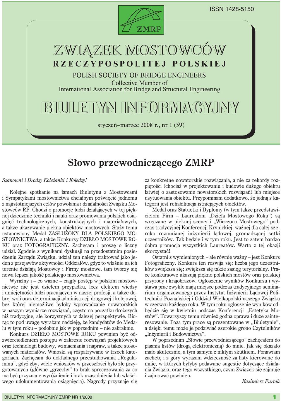 Chodzi o promocję ludzi działających w tej pięknej dziedzinie techniki i nauki oraz promowania polskich osiągnięć technologicznych, konstrukcyjnych i materiałowych, a także ukazywanie piękna obiektów