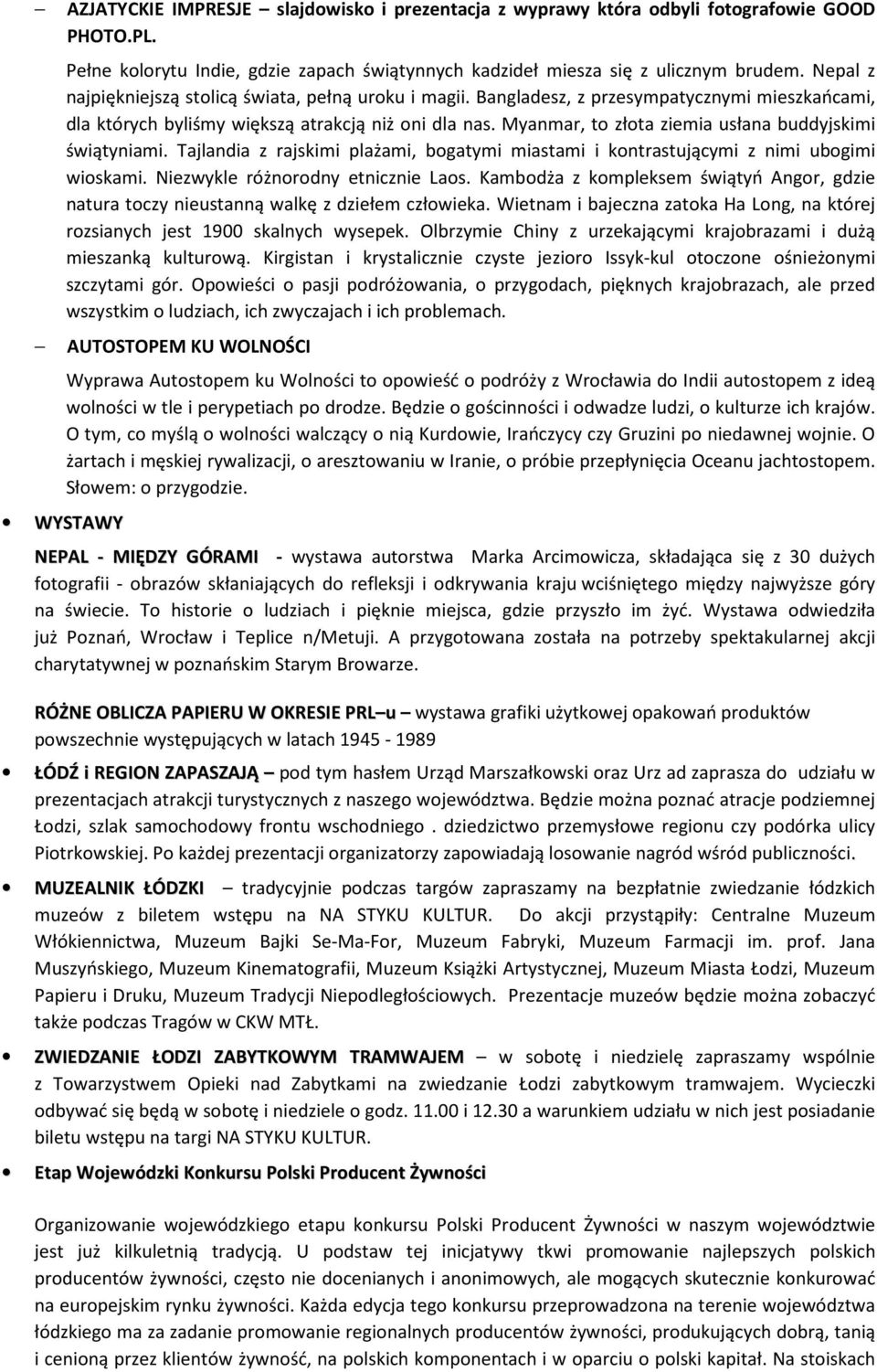 Myanmar, to złota ziemia usłana buddyjskimi świątyniami. Tajlandia z rajskimi plażami, bogatymi miastami i kontrastującymi z nimi ubogimi wioskami. Niezwykle różnorodny etnicznie Laos.