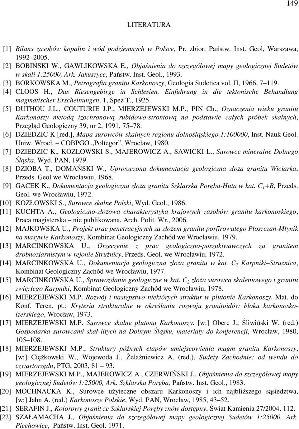 II, 1966, 7 119. [4] CLOOS H., Das Riesengebirge in Schlesien. Einfuhrung in die tektonische Behandlung magmatischer Erscheinungen. 1, Spez T., 1925. [5] DUTHOU J.L., COUTURIE J.P., MIERZEJEWSKI M.P., PIN Ch.