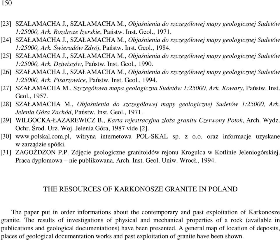 Inst. Geol., 1994. [27] SZAŁAMACHA M., Szczegółowa mapa geologiczna Sudetów 1:25000, Ark. Kowary, Państw. Inst. Geol., 1957. [28] SZAŁAMACHA M.