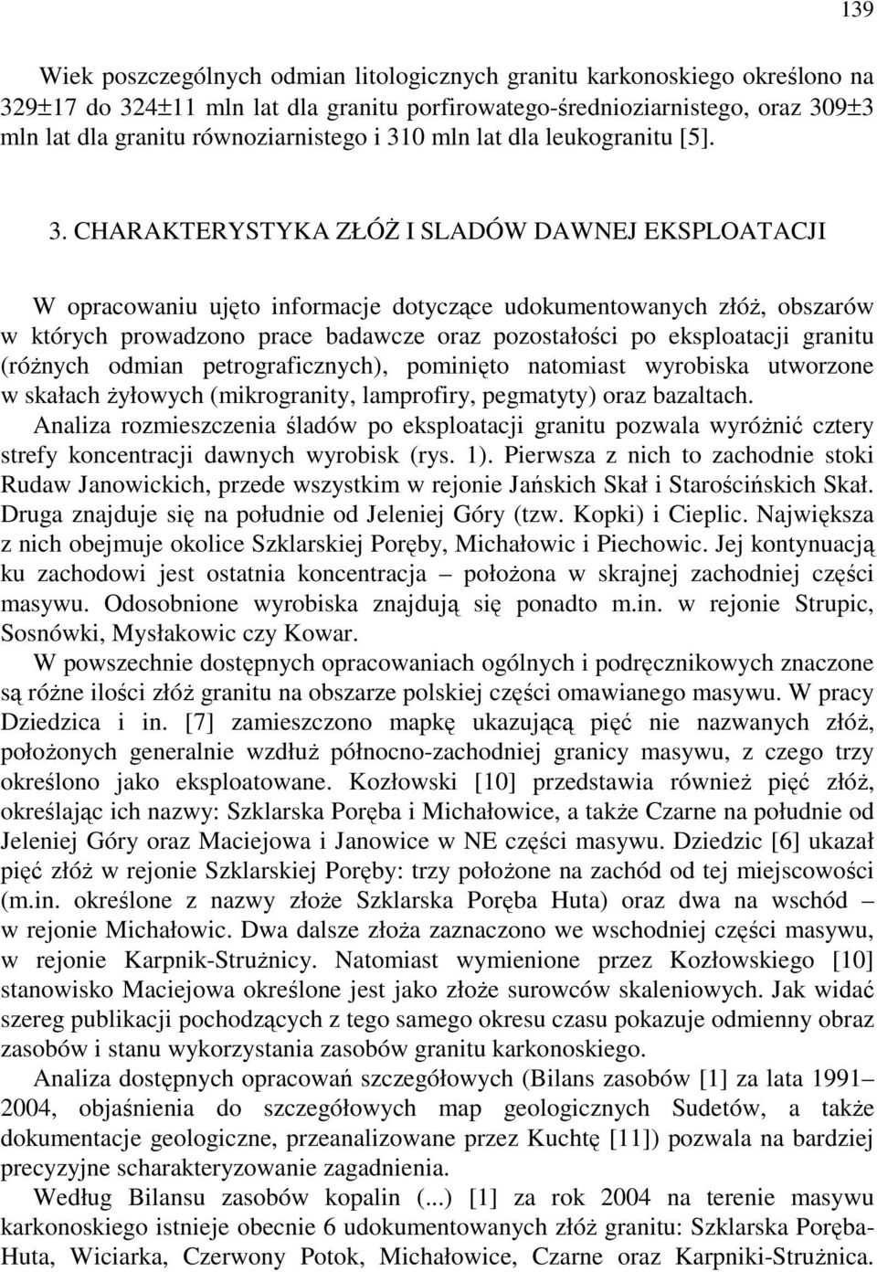 oraz pozostałości po eksploatacji granitu (różnych odmian petrograficznych), pominięto natomiast wyrobiska utworzone w skałach żyłowych (mikrogranity, lamprofiry, pegmatyty) oraz bazaltach.