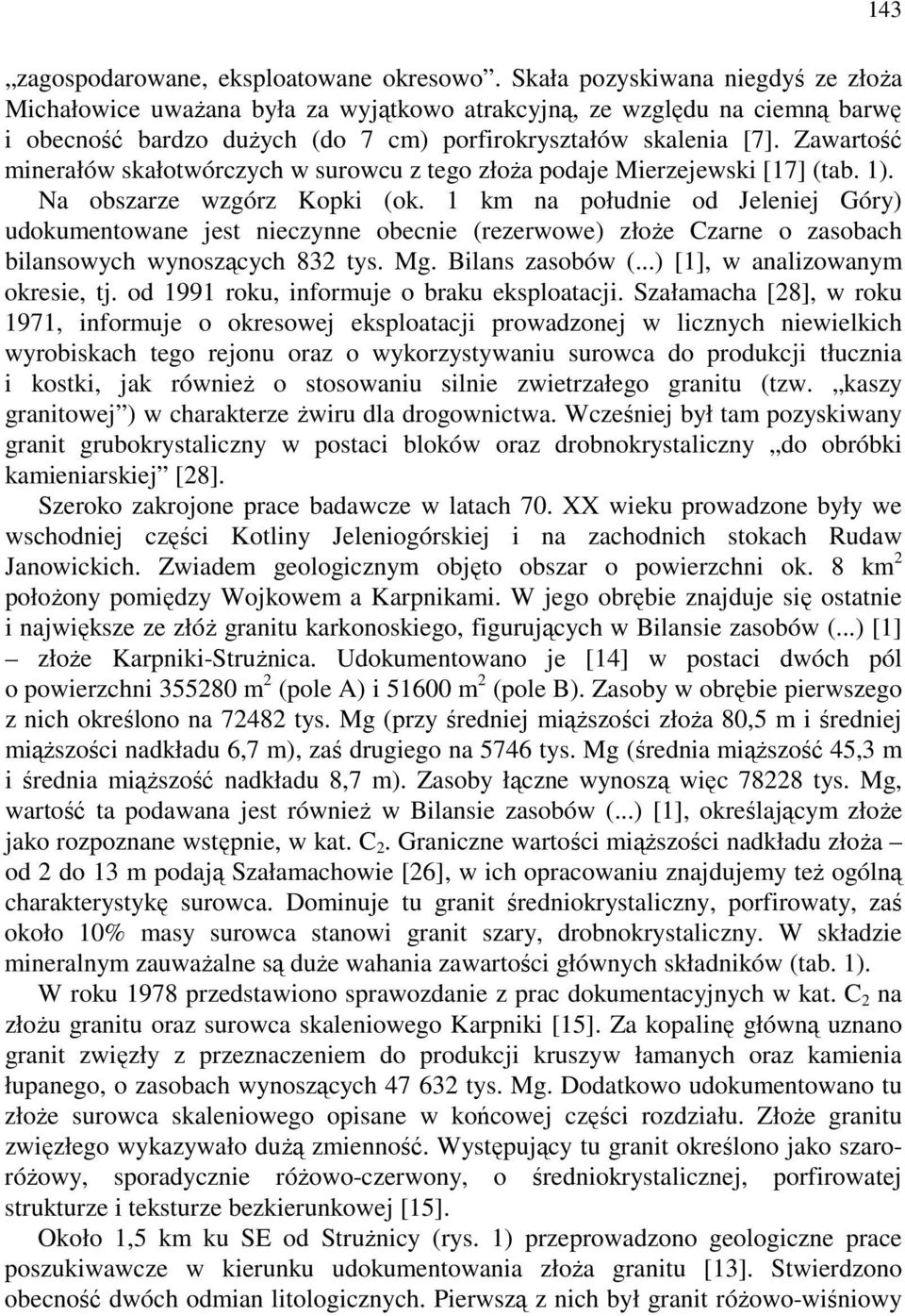 Zawartość minerałów skałotwórczych w surowcu z tego złoża podaje Mierzejewski [17] (tab. 1). Na obszarze wzgórz Kopki (ok.