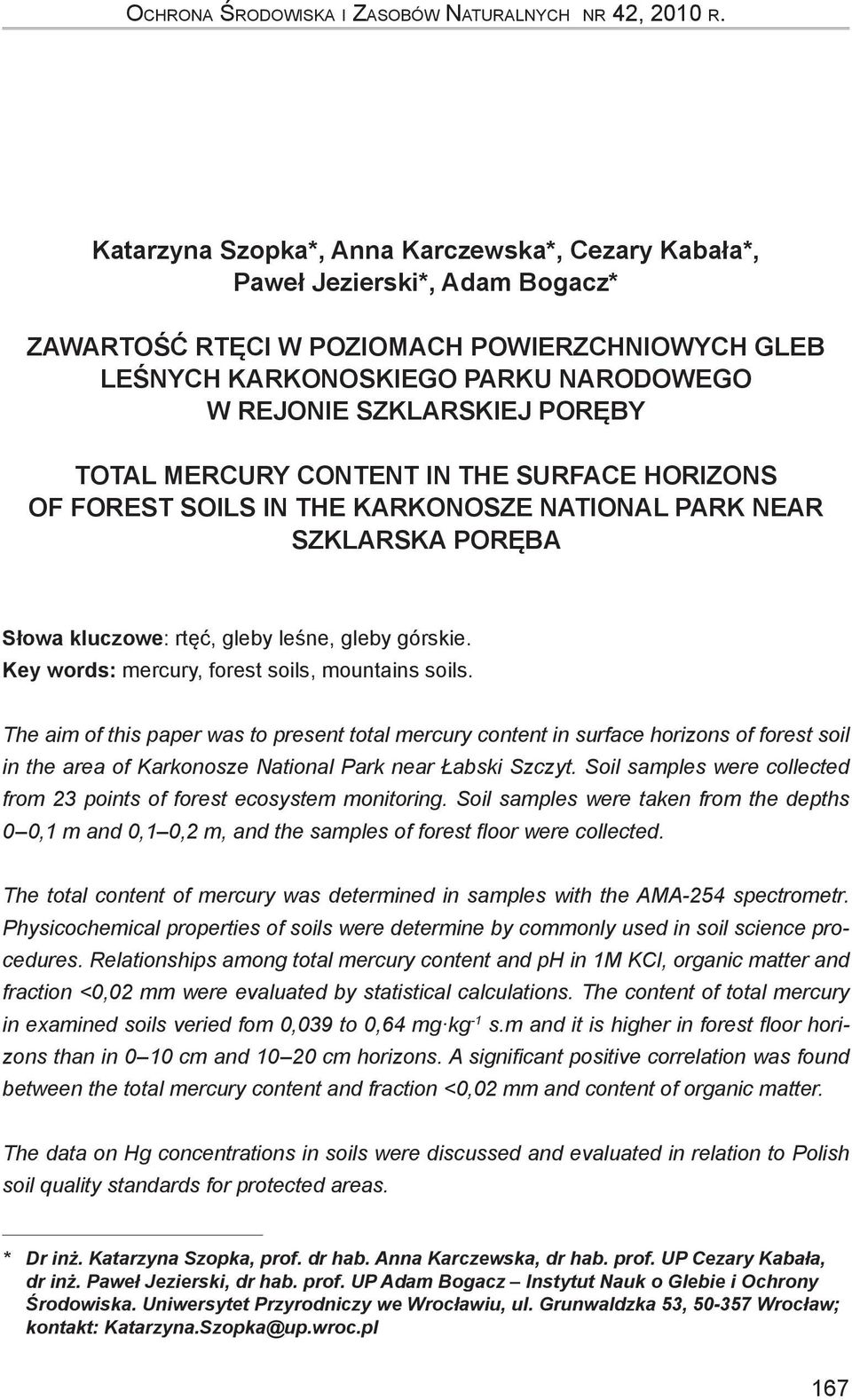 PORĘBY TOTAL MERCURY CONTENT IN THE SURFACE HORIZONS OF FOREST SOILS IN THE KARKONOSZE NATIONAL PARK NEAR SZKLARSKA PORĘBA Słowa kluczowe: rtęć, gleby leśne, gleby górskie.