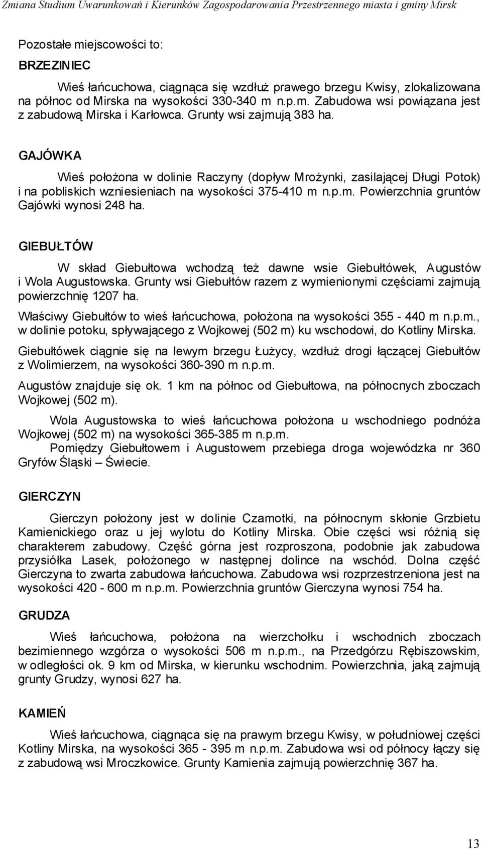 GIEBUŁTÓW W skład Giebułtowa wchodzą też dawne wsie Giebułtówek, Augustów i Wola Augustowska. Grunty wsi Giebułtów razem z wymienionymi częściami zajmują powierzchnię 1207 ha.