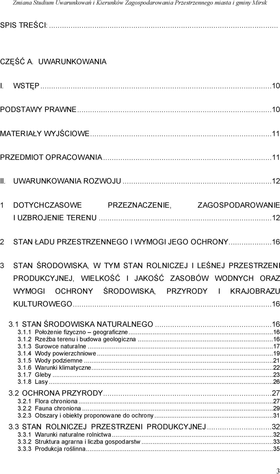 ..16 3 STAN ŚRODOWISKA, W TYM STAN ROLNICZEJ I LEŚNEJ PRZESTRZENI PRODUKCYJNEJ, WIELKOŚĆ I JAKOŚĆ ZASOBÓW WODNYCH ORAZ WYMOGI OCHRONY ŚRODOWISKA, PRZYRODY I KRAJOBRAZU KULTUROWEGO...16 3.1 STAN ŚRODOWISKA NATURALNEGO.