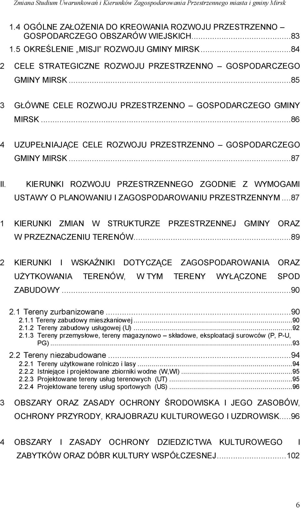 ..86 4 UZUPEŁNIAJĄCE CELE ROZWOJU PRZESTRZENNO GOSPODARCZEGO GMINY MIRSK...87 II. KIERUNKI ROZWOJU PRZESTRZENNEGO ZGODNIE Z WYMOGAMI USTAWY O PLANOWANIU I ZAGOSPODAROWANIU PRZESTRZENNYM.