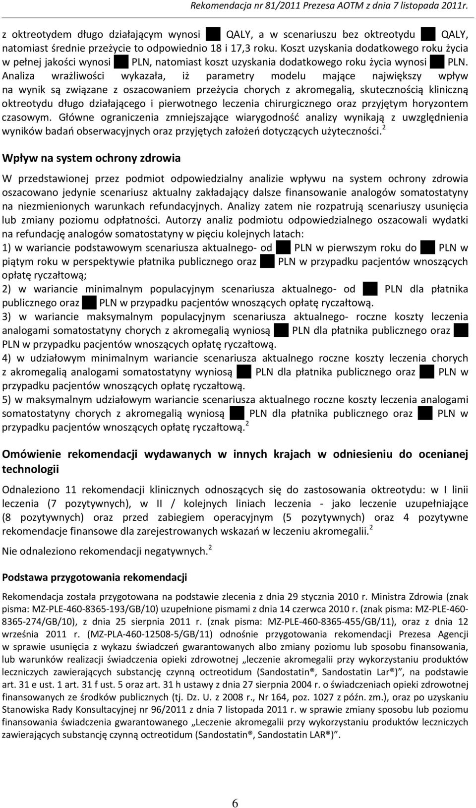 Analiza wrażliwości wykazała, iż parametry modelu mające największy wpływ na wynik są związane z oszacowaniem przeżycia chorych z akromegalią, skutecznością kliniczną oktreotydu długo działającego i