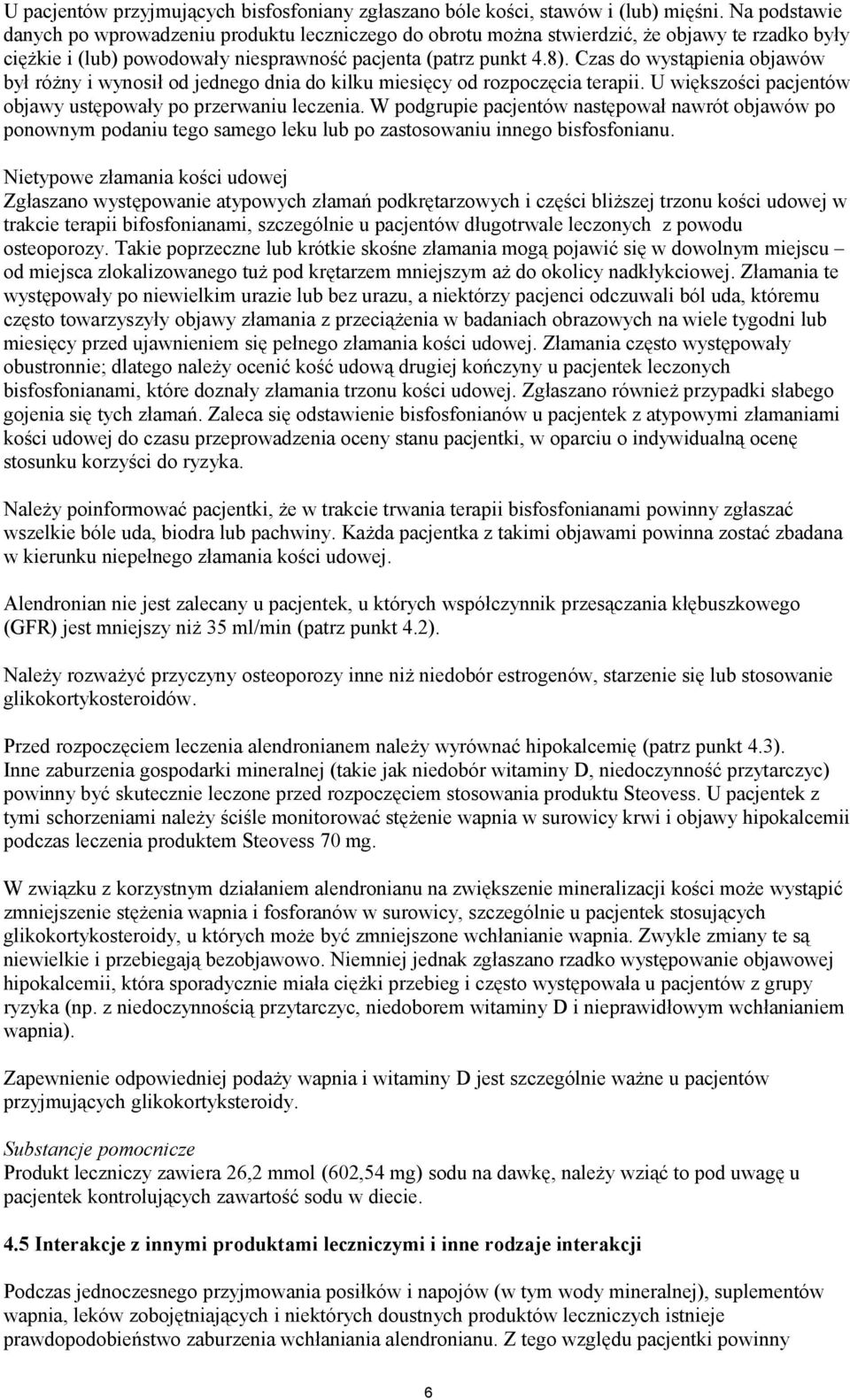 Czas do wystąpienia objawów był różny i wynosił od jednego dnia do kilku miesięcy od rozpoczęcia terapii. U większości pacjentów objawy ustępowały po przerwaniu leczenia.