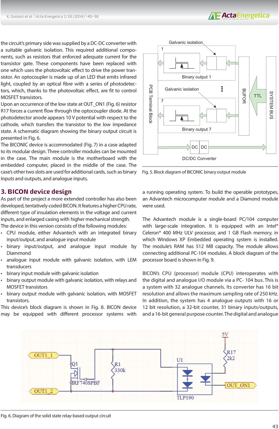 These components have been replaced with one which uses the photovoltaic effect to drive the power transistor.