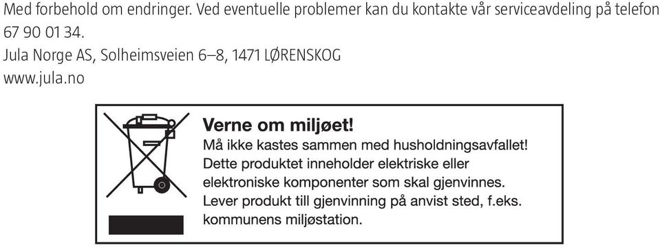 vår serviceavdeling på telefon 67 90 01 34.