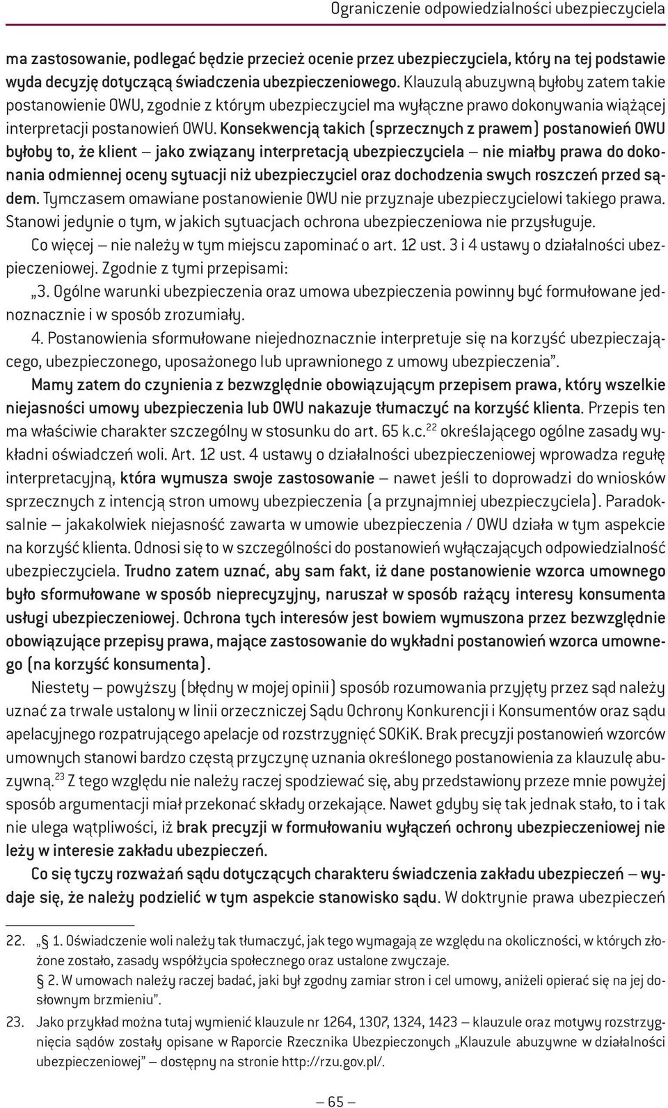 Konsekwencją takich (sprzecznych z prawem) postanowień OWU byłoby to, że klient jako związany interpretacją ubezpieczyciela nie miałby prawa do dokonania odmiennej oceny sytuacji niż ubezpieczyciel