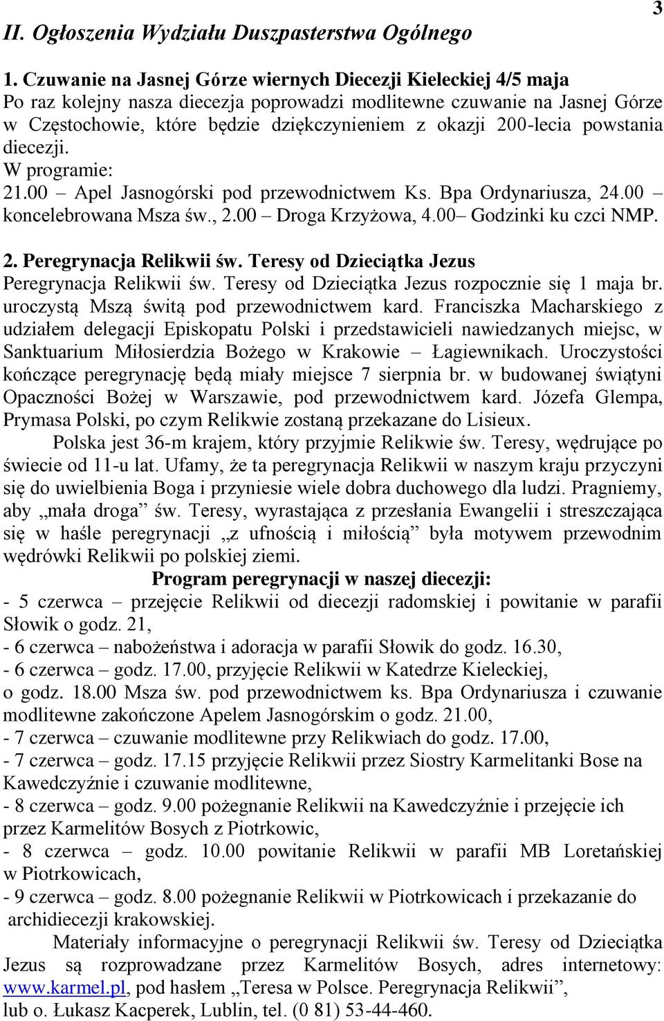 200-lecia powstania diecezji. W programie: 21.00 Apel Jasnogórski pod przewodnictwem Ks. Bpa Ordynariusza, 24.00 koncelebrowana Msza św., 2.00 Droga Krzyżowa, 4.00 Godzinki ku czci NMP. 2. Peregrynacja Relikwii św.